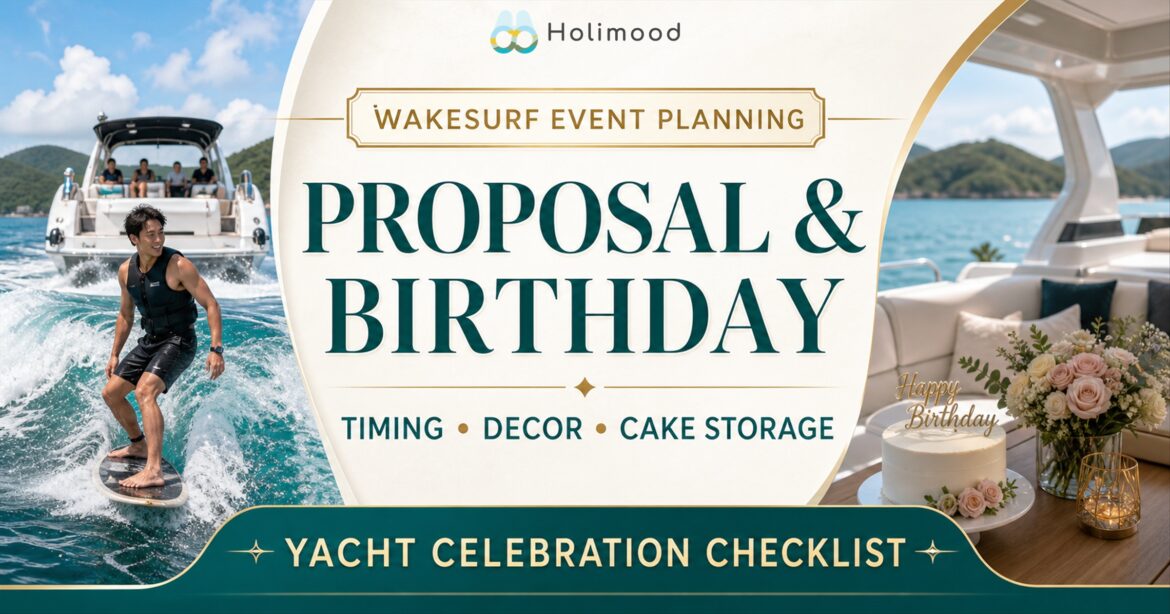 Wakesurf proposal and birthday planning with a Sai Kung yacht, rider, cake and romantic decorations